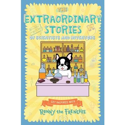 The Extraordinary Stories of Scientists and Inventors