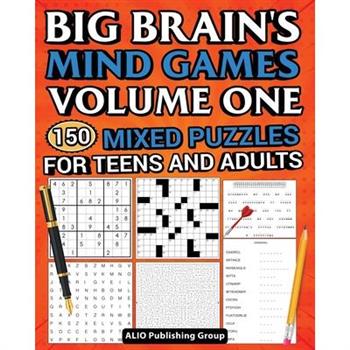 Big Brain's Mind Games Volume One 150 Mixed Puzzles for Teens and Adults