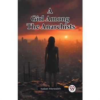 A Girl Among The Anarchists