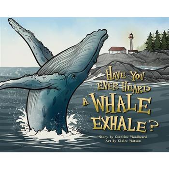 Have You Ever Heard a Whale Exhale?