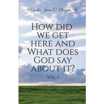 How Did We Get Here and What Does God Say About It? Vol. 1