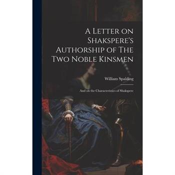 A Letter on Shakspere's Authorship of The Two Noble Kinsmen