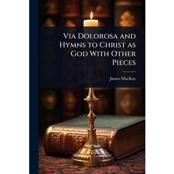 Via Dolorosa and Hymns to Christ as God With Other Pieces