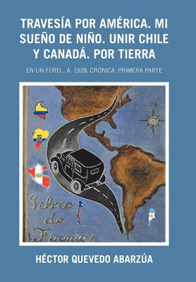 Traves燰 Por Am廨ica. Mi Sue隳 De Ni隳. Unir Chile Y Canad? Por Tierra