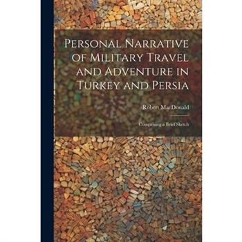 Personal Narrative of Military Travel and Adventure in Turkey and Persia