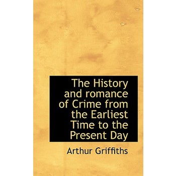 The History and Romance of Crime from the Earliest Time to the Present Day