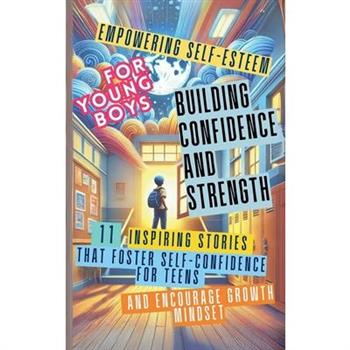 Empowering Self-Esteem for Young Boys Building Confidence and Strength