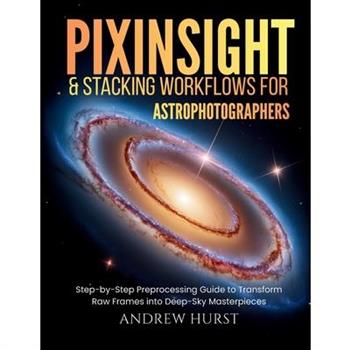 Pixinsight and Stacking Workflows For Astrophotographers