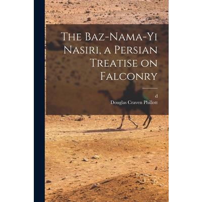 The Baz-nama-yi Nasiri, a Persian Treatise on Falconry