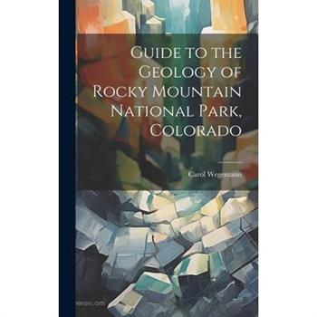 Guide to the Geology of Rocky Mountain National Park, Colorado