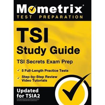 TSI Study Guide - TSI Secrets Exam Prep, 5 Full-Length Practice Tests, Step-by-Step Review Video Tutorials