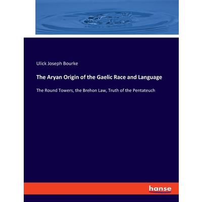 The Aryan Origin of the Gaelic Race and Language