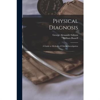 Physical Diagnosis; a Guide to Methods of Clinical Investigation