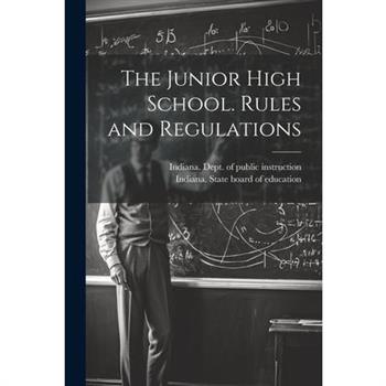 The Junior High School. Rules and Regulations