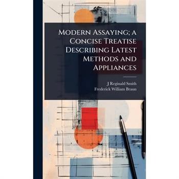 Modern Assaying; a Concise Treatise Describing Latest Methods and Appliances