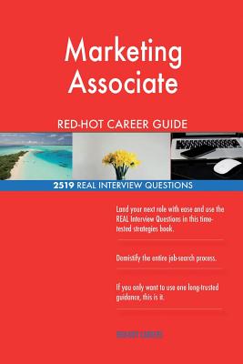 Marketing Associate RED-HOT Career Guide; 2519 REAL Interview Questions