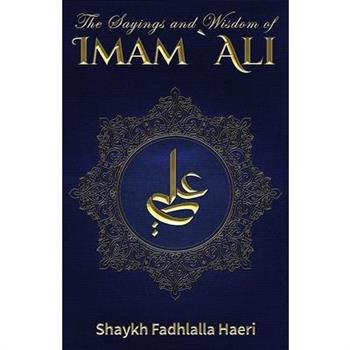 The Sayings and Wisdom of Imam Ali