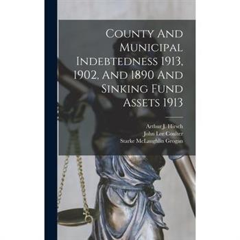 County And Municipal Indebtedness 1913, 1902, And 1890 And Sinking Fund Assets 1913