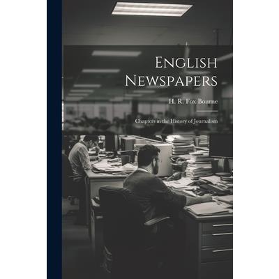 English Newspapers; Chapters in the History of Journalism