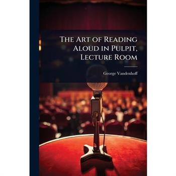 The Art of Reading Aloud in Pulpit, Lecture Room