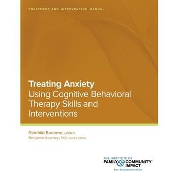 Treating Anxiety Using Using Cognitive Behavioral Therapy Skills and Interventions