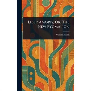 Liber Amoris, Or, The New Pygmalion