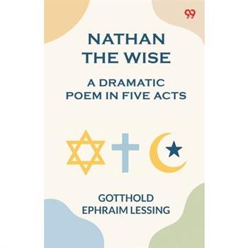 Nathan the Wise a dramatic poem in five acts