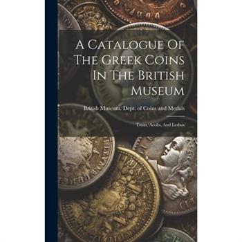 A Catalogue Of The Greek Coins In The British Museum