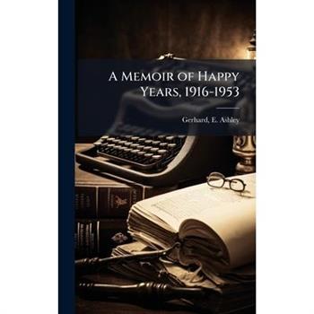 A Memoir of Happy Years, 1916-1953