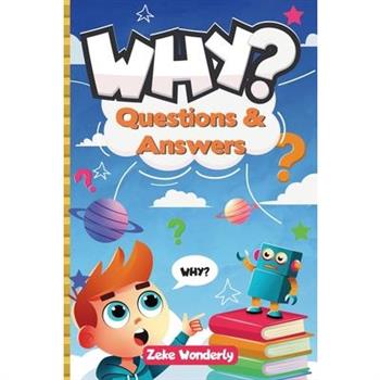 Why? Fun and Fascinating Questions & Answers for Curious Kids