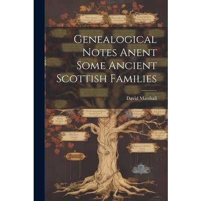 Genealogical Notes Anent Some Ancient Scottish Families