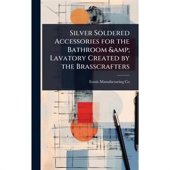 Silver Soldered Accessories for the Bathroom & Lavatory Created by the Brasscrafters