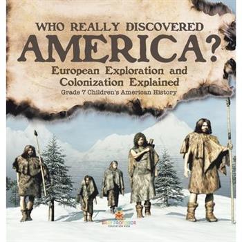Who Really Discovered America? European Exploration and Colonization Explained Grade 7 Children's American History