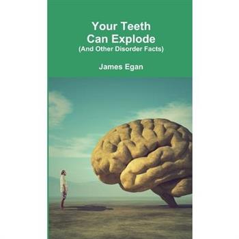 Your Teeth Can Explode (And Other Disorder Facts)