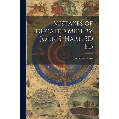 Mistakes of Educated Men. by John S. Hart. 3D Ed