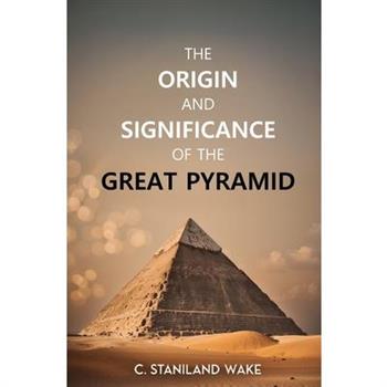 The Origin and Significance of the Great Pyramid