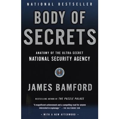Body of Secrets: Anatomy of the Ultra-Secret National Security Agency from the C