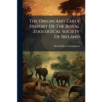 The Origin And Early History Of The Royal Zoological Society Of Ireland