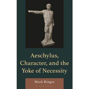 Aeschylus, Character, and the Yoke of Necessity