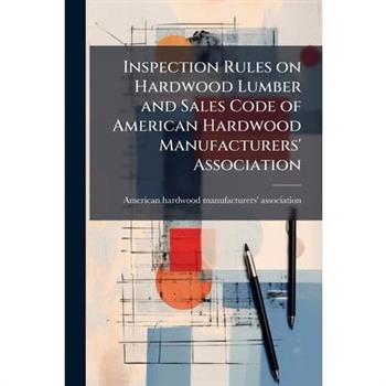 Inspection Rules on Hardwood Lumber and Sales Code of American Hardwood Manufacturers' Association