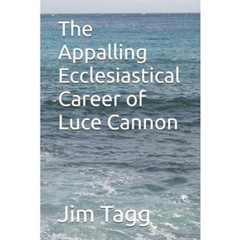 The Appalling Ecclesiastical Career of Luce Cannon