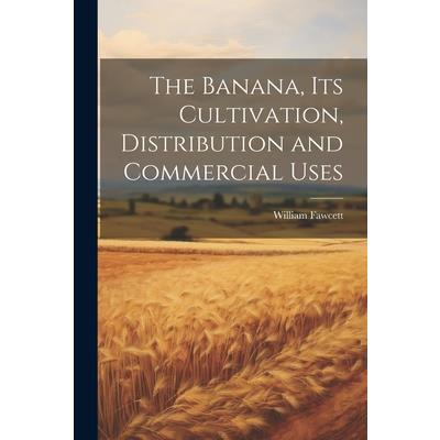 The Banana, its Cultivation, Distribution and Commercial Uses