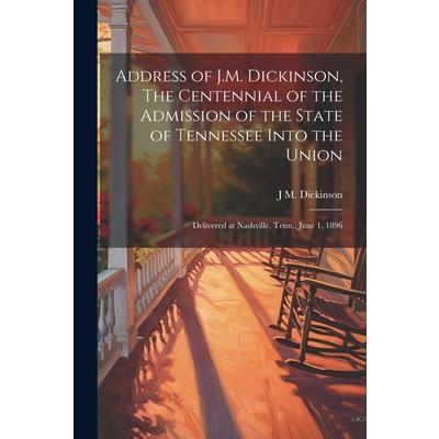 Address of J.M. Dickinson, The Centennial of the Admission of the State of Tennessee Into the Union
