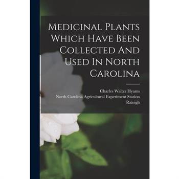 Medicinal Plants Which Have Been Collected And Used In North Carolina