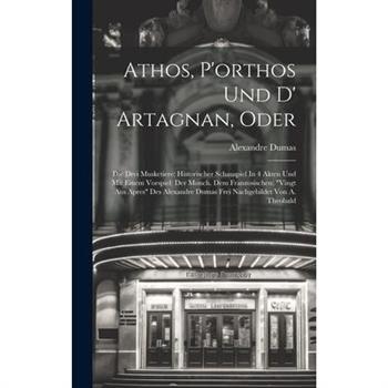 Athos, P’orthos Und D’ Artagnan, Oder