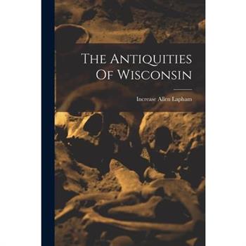 The Antiquities Of Wisconsin