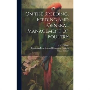 On the Breeding, Feeding and General Management of Poultry [microform]