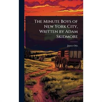 The Minute Boys of New York City, Written by Adam Skidmore