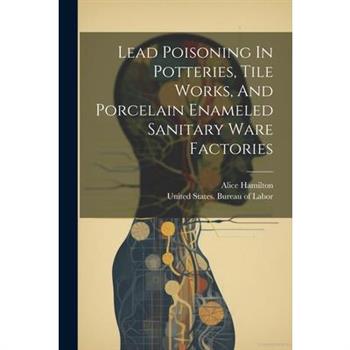 Lead Poisoning In Potteries, Tile Works, And Porcelain Enameled Sanitary Ware Factories