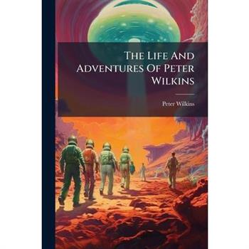 The Life And Adventures Of Peter Wilkins